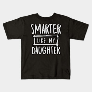 Smarter Like My Daughter Mothers Day Fathers Day Mom Dad Kids T-Shirt